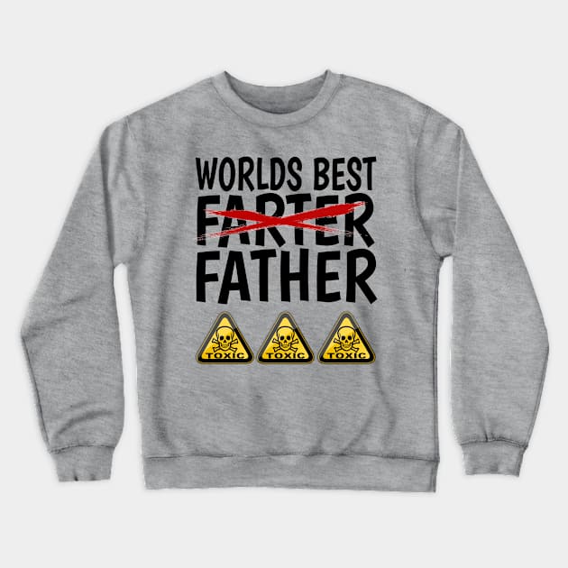 World's Best Farter; I Mean Father - Funny Fathers Day Gift Dad Fart Crewneck Sweatshirt by Trade Theory